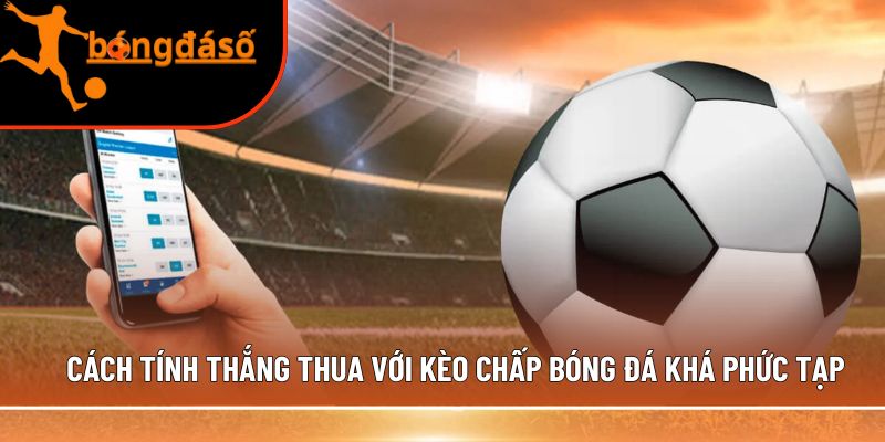 kèo chấp bóng đá khá phức tạp
