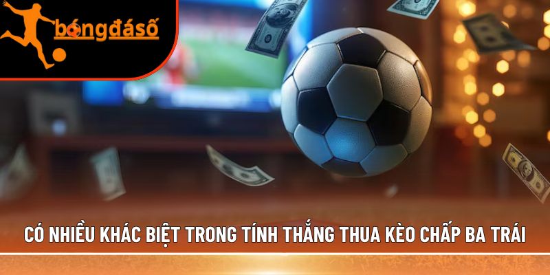 tính thắng thua kèo chấp ba trái