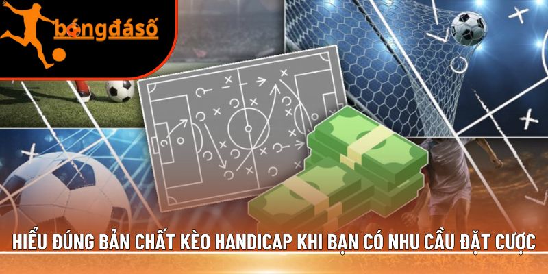 Hiểu đúng bản chất kèo handicap 
