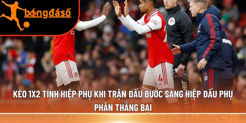 Kèo 1x2 tính hiệp phụ 
