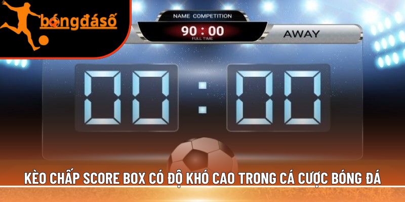 Kèo chấp score box 