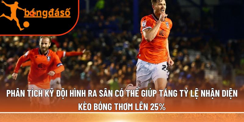 nhận diện kèo bóng thơm lên 25%