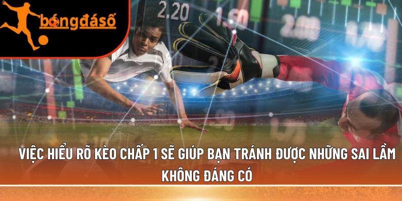 Việc hiểu rõ kèo chấp 1