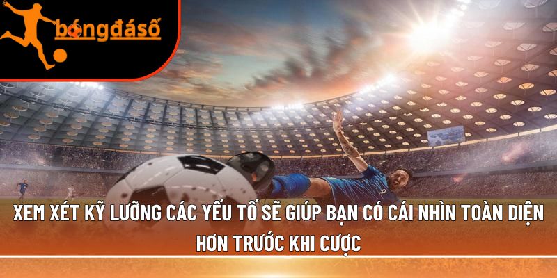 Xem xét kỹ lưỡng các yếu tố